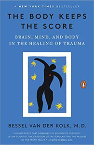 The Body Keeps the Score: Brain, Mind, and Body