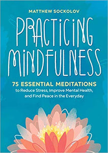 Practicing Mindfulness: 75 Essential Meditations to Reduce Stress