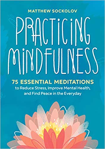 Practicing Mindfulness: 75 Essential Meditations to Reduce Stress